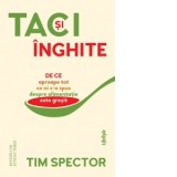 Taci si inghite. De ce aproape tot ce ni s-a spus despre alimentatie este gresit - Tim Spector, Andreea Lutic