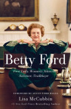 Betty Ford: First Lady, Women&#039;s Advocate, Survivor, Trailblazer