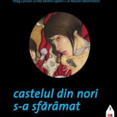 Castelul din nori s-a sfaramat. Seria Millennium Vol.3 - Stieg Larsson