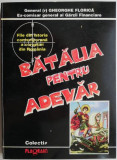 Batalia pentru adevar. File din istoria contemporana a coruptiei din Romania &ndash; Gheorghe Florica (cu autograf)