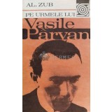Pe urmele lui Vasile P&acirc;rvan (cu semnătura) - Al. Zub (G112)