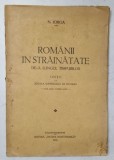 ROMANII IN STRAINATATE DE-A LUNGUL TIMPURILOR , LECTII LA SCOALA SUPERIOARA DE RAZBOIU de N. IORGA , 1935 *COTOR CU URME DE UZURA