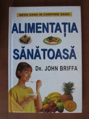John Briffa - Alimentatia sanatoasa (2002, editie cartonata) foto