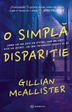 Cumpara ieftin O Simpla Disparitie, Gillian Mcallister - Editura Bookzone