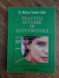 Practici diverse in acupunctura - Dr. Marius Teodor Caba , 1994, stare buna / R4P4S