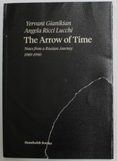 THE ARROW OF TIME , NOTES FROM A RUSSIAN JOURNEY 1989 -1900 by YERVANT GIANIKIAN and ANGELA RICCI LUCCHI , 2017 ,. COPERTA CU URMA DE RUPTURA foto