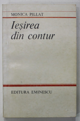 IESIREA DIN CONTUR de MONICA PILLAT , 1985 , DEDICATIE * foto