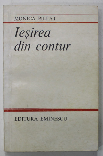 IESIREA DIN CONTUR de MONICA PILLAT , 1985 , DEDICATIE *
