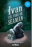 Cumpara ieftin Ivan cel Fără de Seamăn | paperback - Katherine Applegate