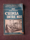 CHIMIA INTRE NOI, CULEGERE DE SFATURI, EXPERIENTE SI RETETE CHIMICE - LEONID PETRESCU