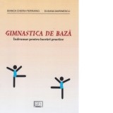 Gimnastica de baza. Indrumar pentru lucrari practice - Bianca Chera-Ferrario, Susana Marinescu