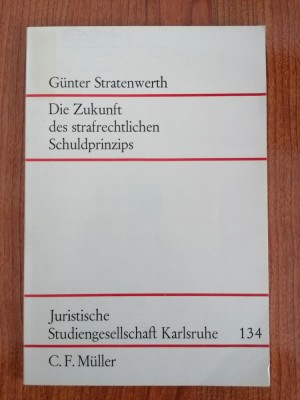 Gunther Stratenwerth, Die Zukunft des strafrechtlichen Schuldprinzips (Viitorul principiului juridic-penal al vinovăției) foto