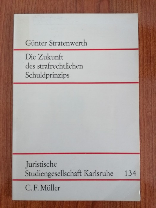Gunther Stratenwerth, Die Zukunft des strafrechtlichen Schuldprinzips (Viitorul principiului juridic-penal al vinovăției)