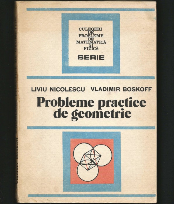 PROBLEME PRACTICE DE GEOMETRIE. MATEMATICĂ - LIVIU NICOLESCU, VLADIMIR BOSKOFF