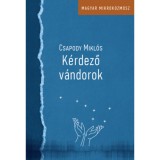 K&eacute;rdező v&aacute;ndorok - Pe&eacute;ry Rezső &eacute;s M&eacute;liusz J&oacute;zsef a Felvid&eacute;ken &eacute;s Erd&eacute;lyben 1930-1938 - Csapody Mikl&oacute;s