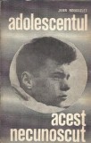 Adolescentul, acest necunoscut - Jean Rousselet