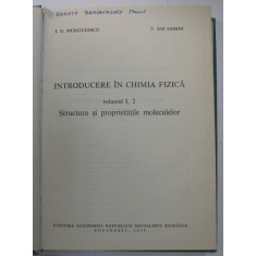 INTRODUCERE IN CHIMIA FIZICA , STRUCTURA SI PROPRIETATILE MOLECULELOR de I.G.MURGULESCU , V. EM. SAHINI , VOL I,2 1978