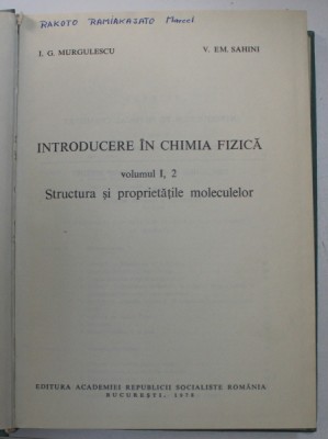 INTRODUCERE IN CHIMIA FIZICA , STRUCTURA SI PROPRIETATILE MOLECULELOR de I.G.MURGULESCU , V. EM. SAHINI , VOL I,2 1978 foto