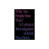 Why Are People Into That?: A Cultural Investigation of Kink