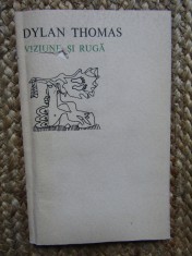 Dylan Thomas - Viziune si ruga foto