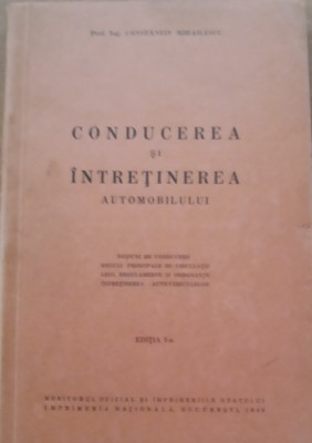 CONDUCEREA SI INTRETINEREA AUTOMOBILULUI - CONSTANTIN MIHAILESCU ~ 1940 foto
