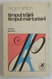 TIMPUL TRAIRII , TIMPUL MARTURISIRII ... JURNAL PARIZIAN de EUGEN SIMION , 1977 *DEDICATIE
