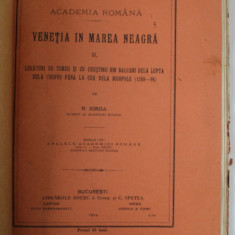 VENETIA IN MAREA NEAGRA , PARTEA A II -A - LEGATURI CU TURCII SI CU CRESTINII DIN BALCANI ....1389- 1396 , de N. IORGA , 1914, COPERTA REFACUTA
