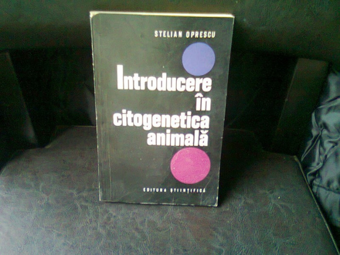 INTRODUCERE IN CITOGENETICA ANIMALA - STELIAN OPRESCU