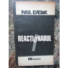 PAUL EVERAC - REACTIONARUL. ESEU MORAL POLITIC