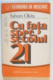 CU FATA SPRE SECOLUL 21 de SABURO OKITA , SERIA ' ECONOMII IN MISCARE ' , 1992