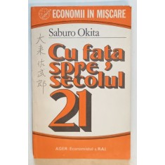 CU FATA SPRE SECOLUL 21 de SABURO OKITA , SERIA &#039; ECONOMII IN MISCARE &#039; , 1992