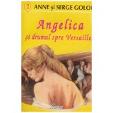 Anne si Serge Golon - Angelica si drumul spre Versailles - 128140