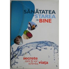 Sanatatea si starea de bine Secrete care iti vor schimba viata