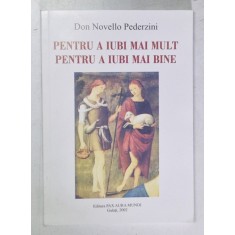 PENTRU A IUBI MAI MULT , PENTRU A IUBI MAI BINE de DON NOVELLO PEDERZINI , 2002