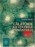 Calatorie la centrele pamantului - Vintila Horia