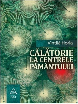 Calatorie la centrele pamantului - Vintila Horia foto