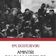 Amintiri din casa mortilor - F.M. Dostoievski