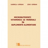 Micronutrienti vitaminici si minerali in suplimente alimentare - Zeno Garban, Gabriela Garban
