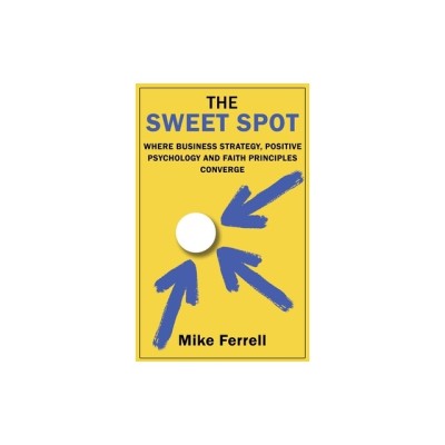 The Sweet Spot: Where Business Strategy, Positive Psychology and Faith Principles Converge foto