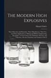 The Modern High Explosives: Nitro-glycerine and Dynamite: Their Manufacture, Their use, and Their Application to Mining and Military Engineering;