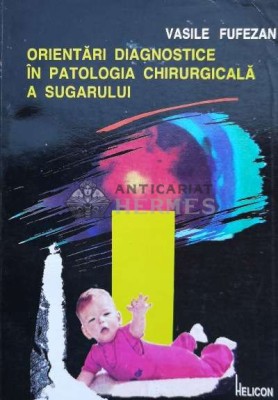 Orientari diagnostice in patologia chirurgicala a sugarului - 1993 - Vasile Fufezan ($L2) foto
