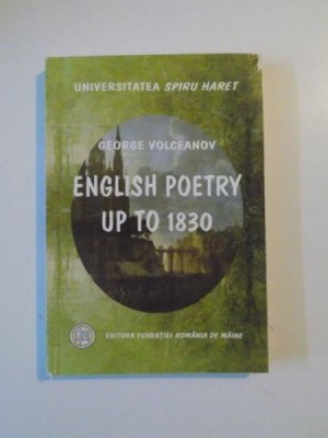 ENGLISH POETRY UP TO 1830 de GEORGE VOLCEANOV , BUCURESTI 2007 foto