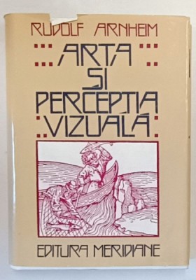 ARTA SI PERCEPTIA VIZUALA-O PSIHOLOGIE A VAZULUI CREATOR- RUDOLF ARNHEIM, 1979 foto