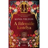 A f&uuml;lem&uuml;le kast&eacute;lya - (K&uuml;l&ouml;nleges kiad&aacute;s) - Sonia Velton