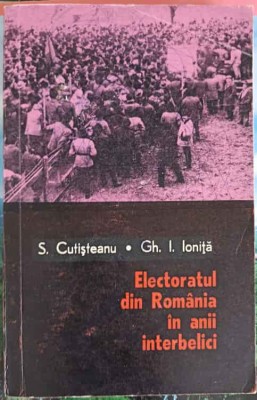 ELECTORATUL DIN ROMANIA IN ANII INTERBELICI-S. CUTISTEANU, GH. IONITA-220262 foto