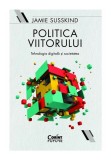 Politica viitorului. Tehnologia digitala si societatea - Corint