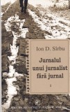 Ion D. Sirbu - Jurnalul unui jurnalist fara jurnal, volumul 1