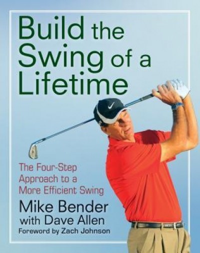 Build the Swing of a Lifetime: The Four-Step Approach to a More Efficient Swing