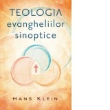 Teologia evangheliilor sinoptice - Hans Klein