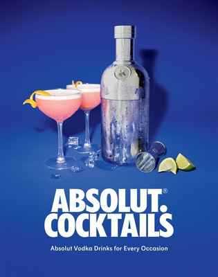 Absolut. Cocktails: Absolut Vodka Drinks for Every Occasion foto